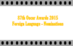 87th Oscar Awards 2015 Best Foreign Language Film - Nominations